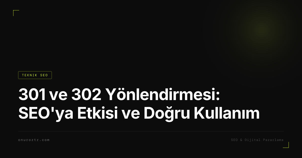301 ve 302 Yönlendirmesi: SEO'ya Etkisi ve Doğru Kullanım