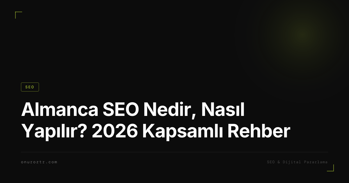Almanca SEO Nedir, Nasıl Yapılır? 2026 Kapsamlı Rehber