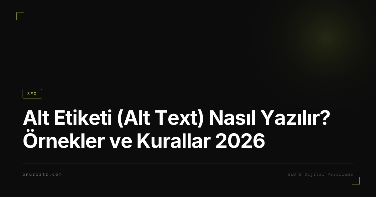 Alt Etiketi (Alt Text) Nasıl Yazılır? Örnekler ve Kurallar 2026