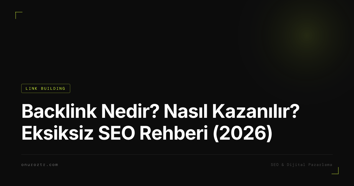 Backlink Nedir? Nasıl Kazanılır? Eksiksiz SEO Rehberi (2026)