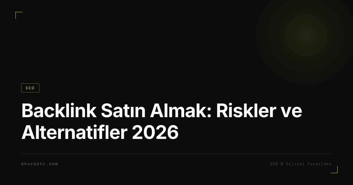 Backlink Satın Almak: Riskler ve Alternatifler 2026