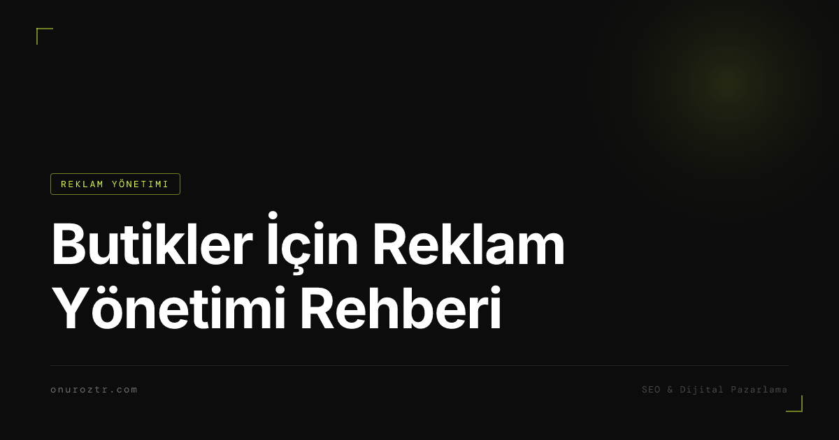 Butikler İçin Reklam Yönetimi Rehberi