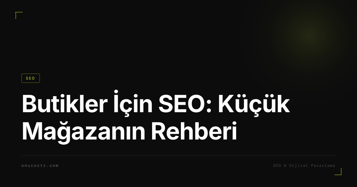 Butikler İçin SEO: Küçük Mağazanın Rehberi