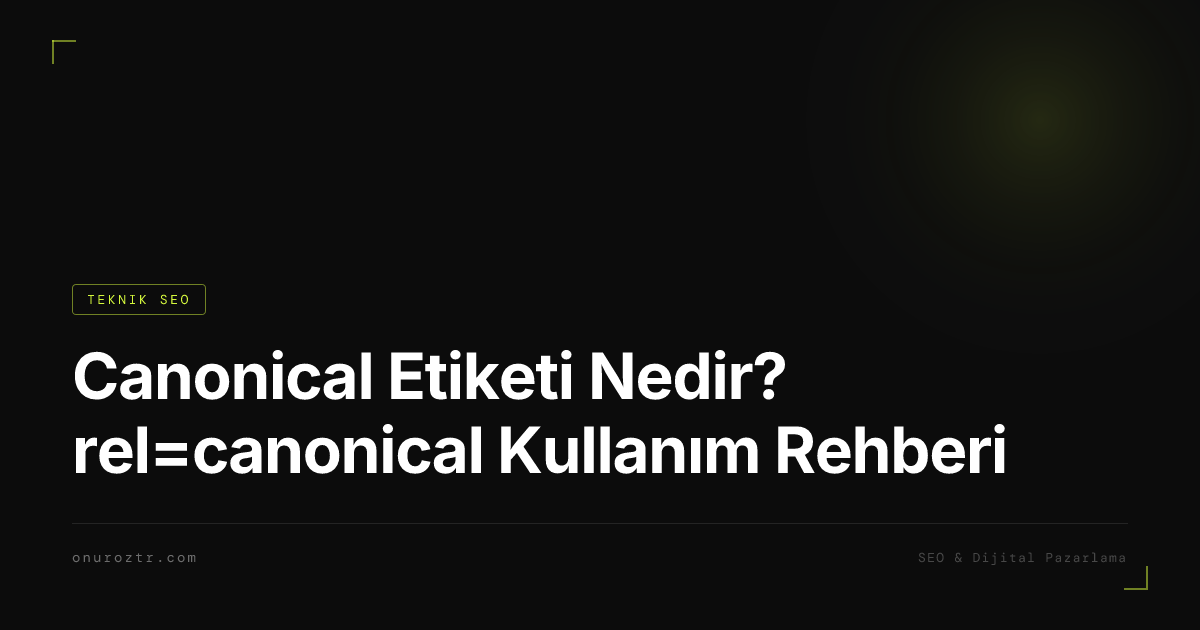 Canonical Etiketi Nedir? rel=canonical Kullanım Rehberi