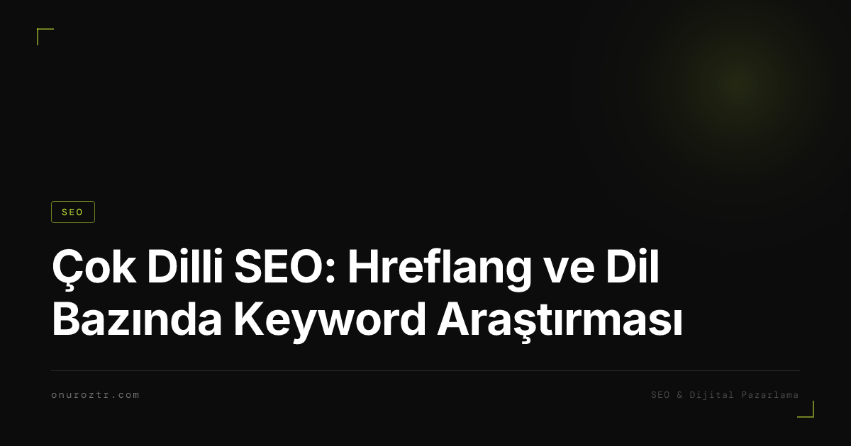 Çok Dilli SEO: Hreflang ve Dil Bazında Keyword Araştırması