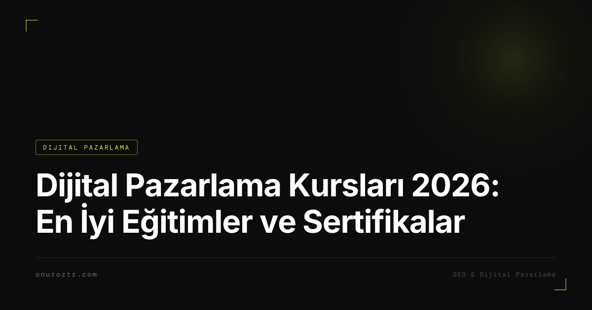 Dijital Pazarlama Kursları 2026: En İyi Eğitimler ve Sertifikalar
