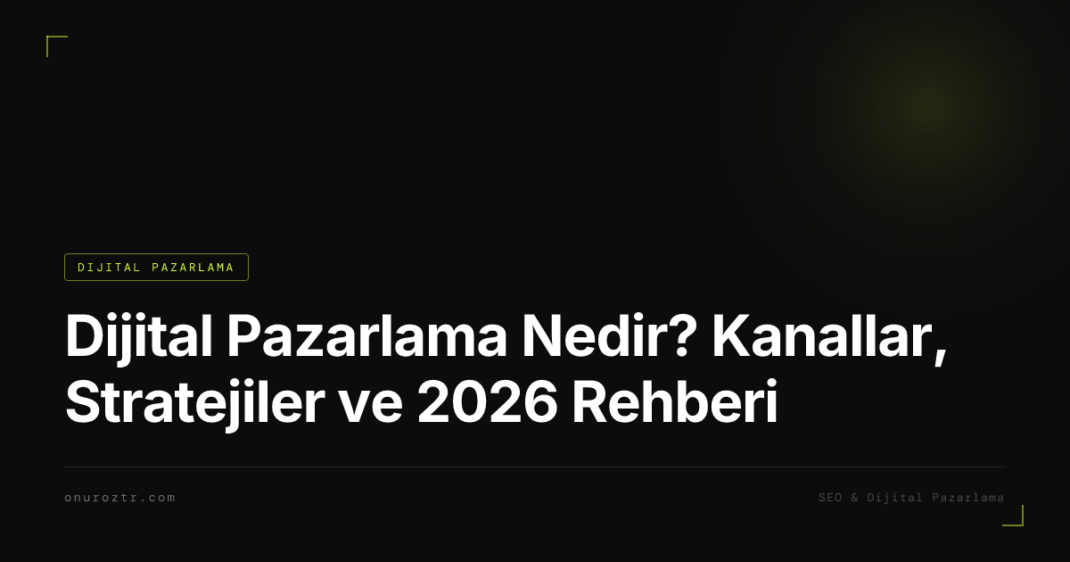 Dijital Pazarlama Nedir? Kanallar, Stratejiler ve 2026 Rehberi