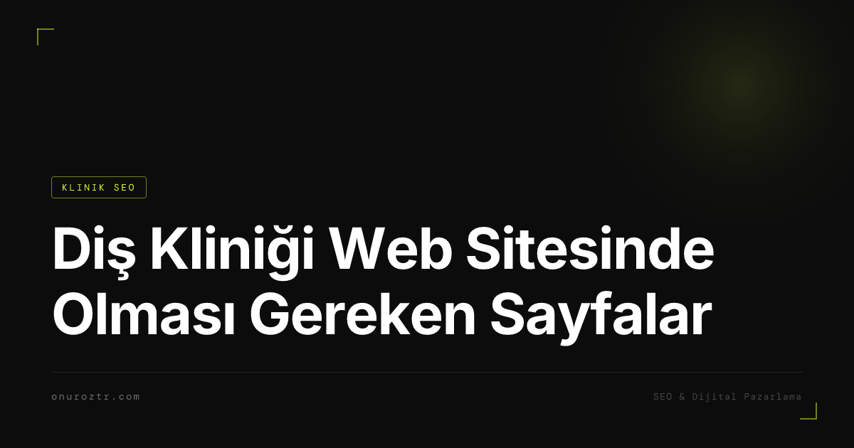 Diş Kliniği Web Sitesinde Olması Gereken Sayfalar
