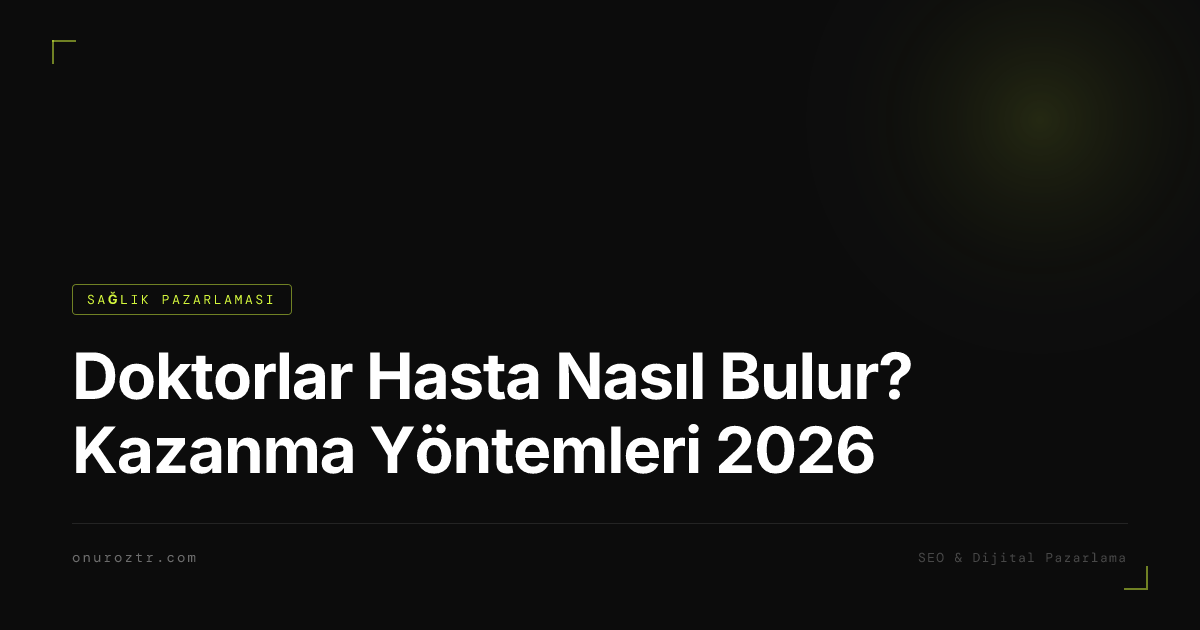 Doktorlar Hasta Nasıl Bulur? Kazanma Yöntemleri 2026