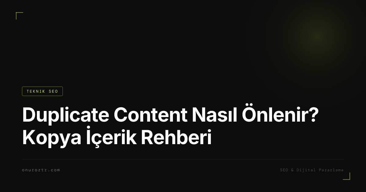 Duplicate Content Nasıl Önlenir? Kopya İçerik Rehberi