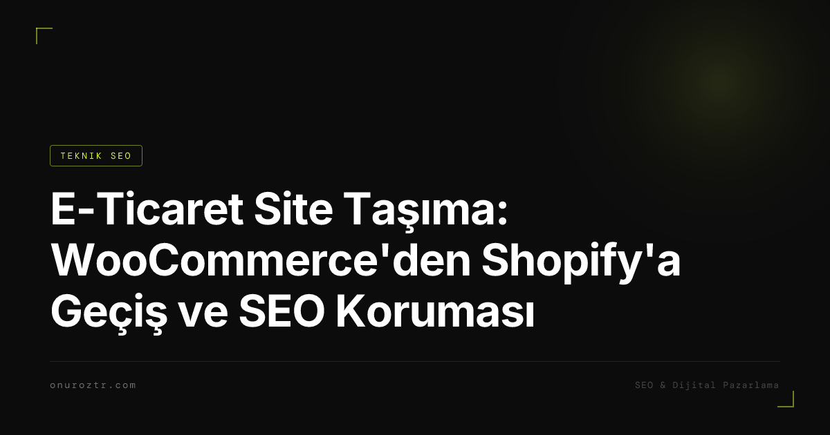 E-Ticaret Site Taşıma: WooCommerce'den Shopify'a Geçiş ve SEO Koruması
