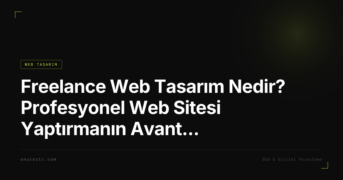Freelance Web Tasarım Nedir? Profesyonel Web Sitesi Yaptırmanın Avantajları