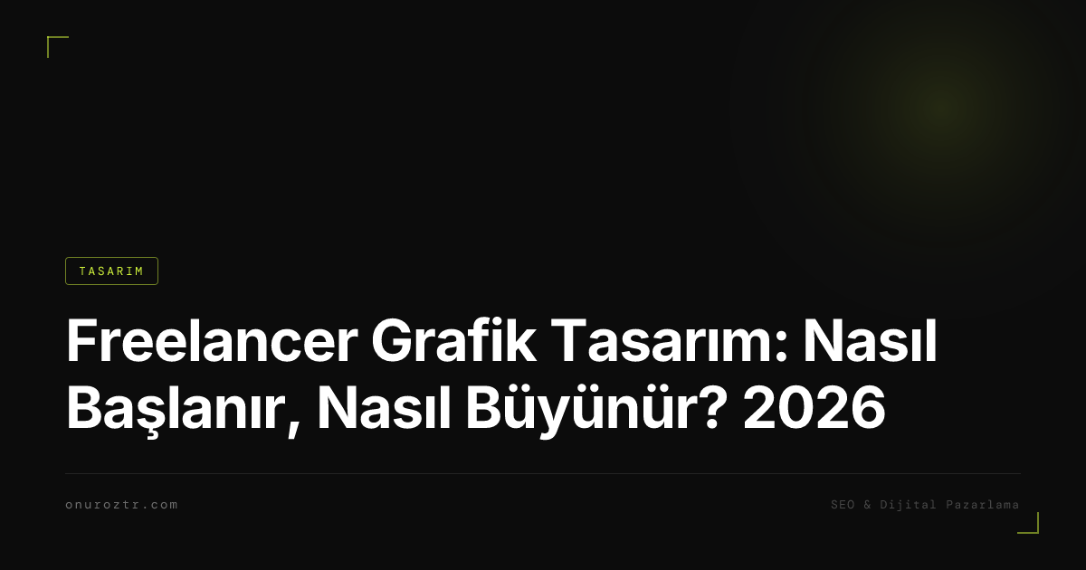 Freelancer Grafik Tasarım: Nasıl Başlanır, Nasıl Büyünür? 2026