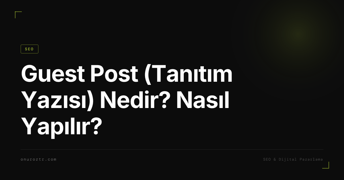 Guest Post (Tanıtım Yazısı) Nedir? Nasıl Yapılır?