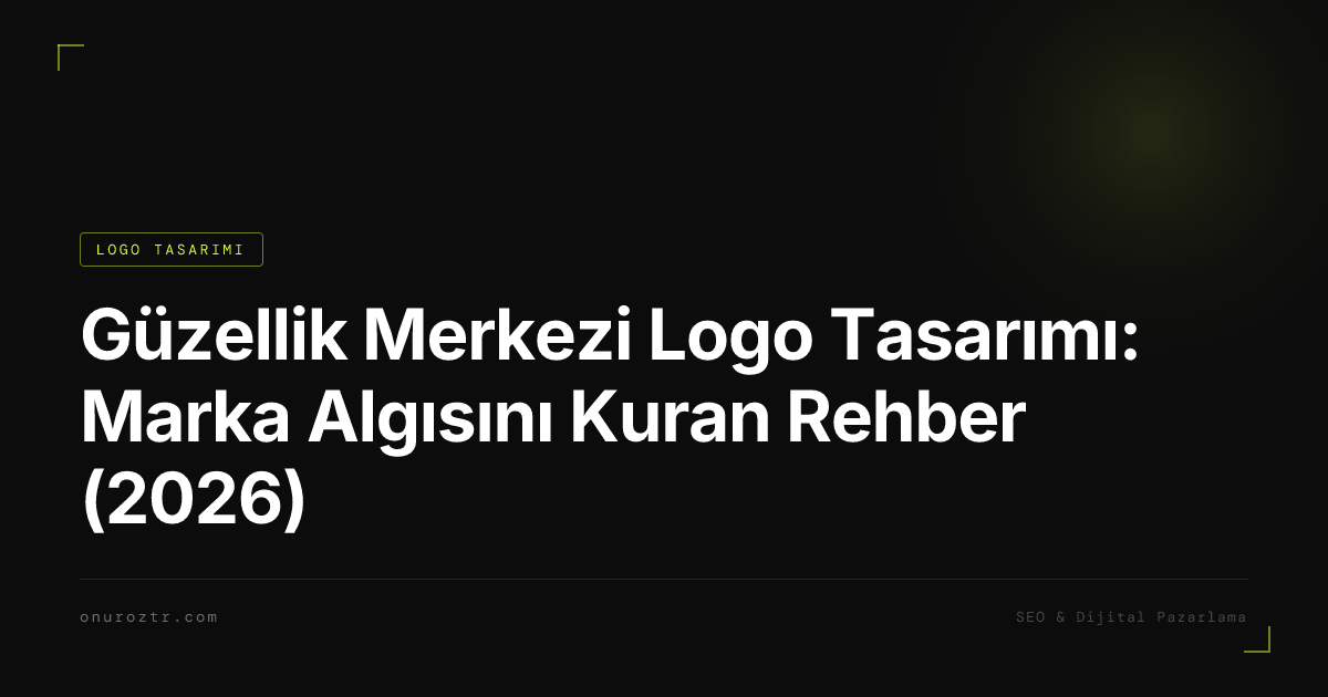 Güzellik Merkezi Logo Tasarımı: Marka Algısını Kuran Rehber (2026)