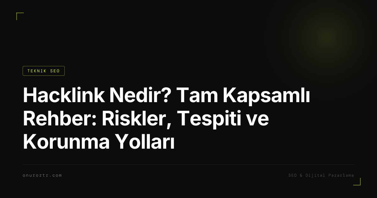 Hacklink Nedir? Tam Kapsamlı Rehber: Riskler, Tespiti ve Korunma Yolları