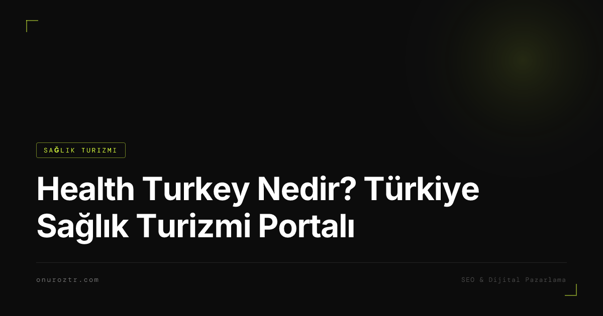 Health Turkey Nedir? Türkiye Sağlık Turizmi Portalı