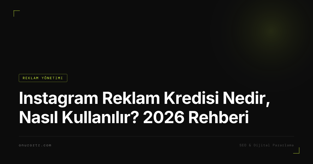 Instagram Reklam Kredisi Nedir, Nasıl Kullanılır? 2026 Rehberi