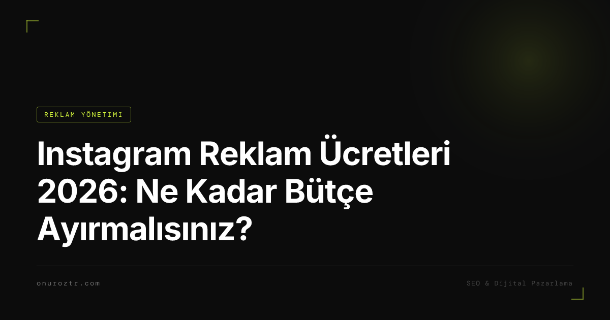 Instagram Reklam Ücretleri 2026: Ne Kadar Bütçe Ayırmalısınız?