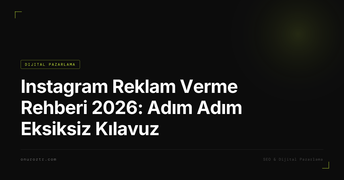 Instagram Reklam Verme Rehberi 2026: Adım Adım Eksiksiz Kılavuz