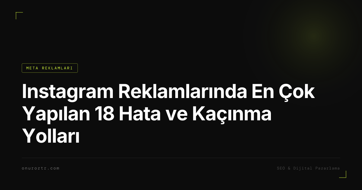 Instagram Reklamlarında En Çok Yapılan 18 Hata ve Kaçınma Yolları