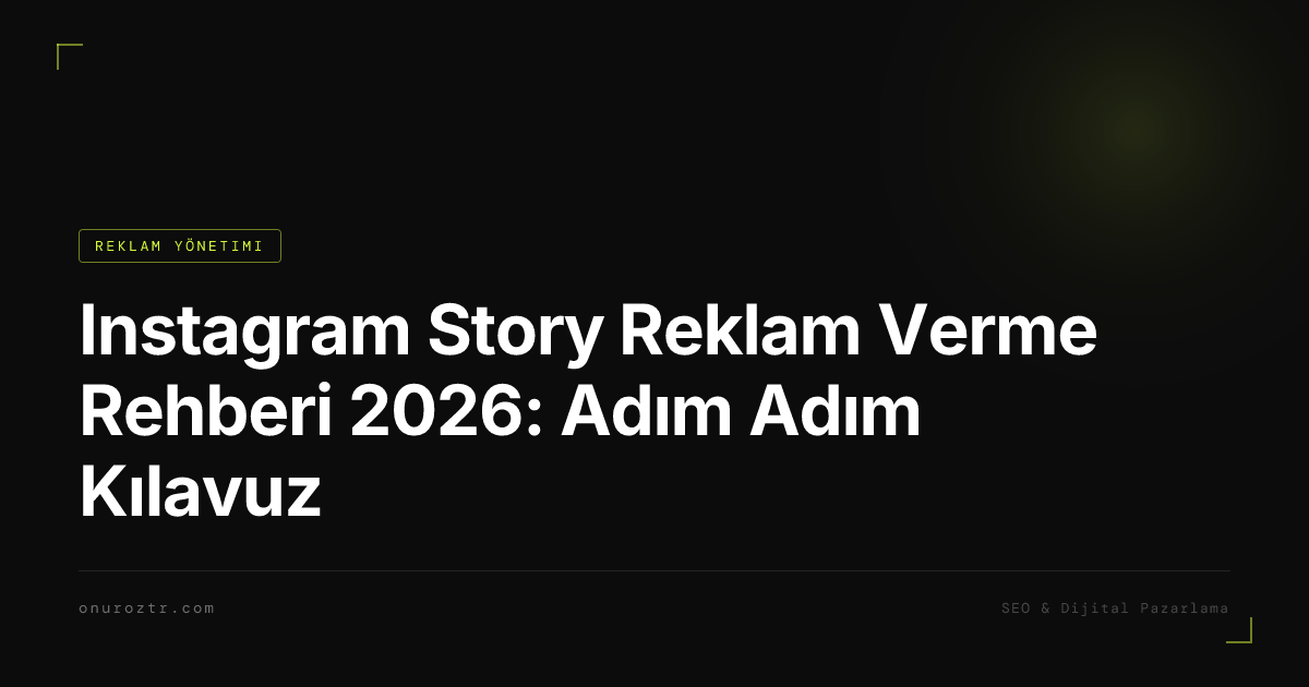 Instagram Story Reklam Verme Rehberi 2026: Adım Adım Kılavuz