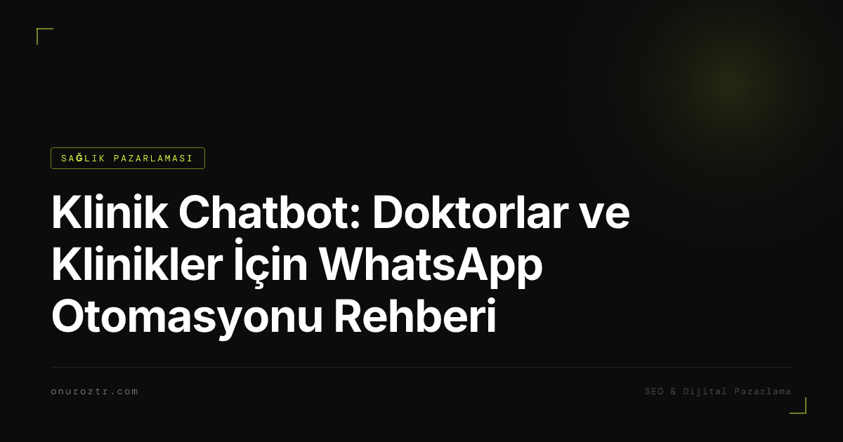 Klinik Chatbot: Doktorlar ve Klinikler İçin WhatsApp Otomasyonu Rehberi