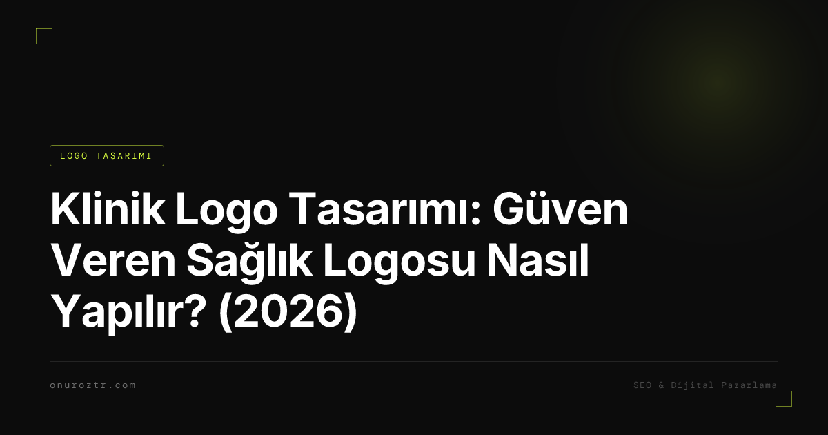 Klinik Logo Tasarımı: Güven Veren Sağlık Logosu Nasıl Yapılır? (2026)