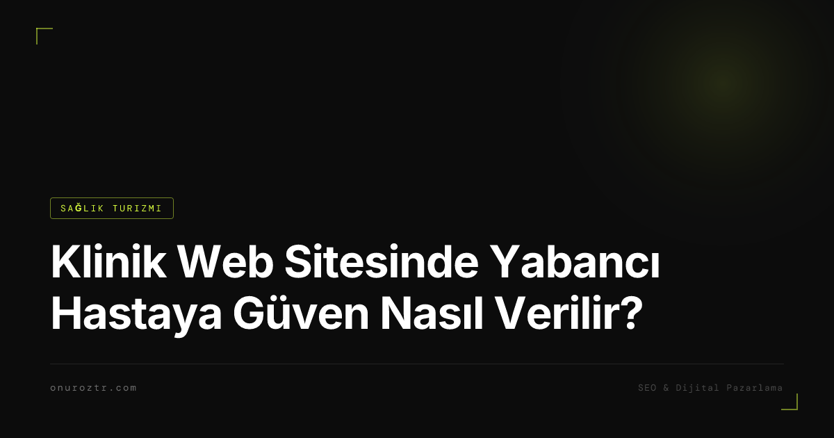 Klinik Web Sitesinde Yabancı Hastaya Güven Nasıl Verilir?