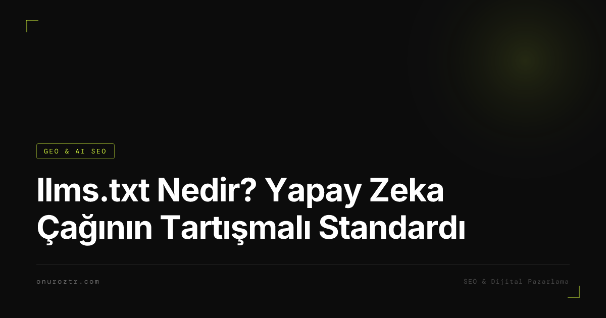 llms.txt Nedir? Yapay Zeka Çağının Tartışmalı Standardı