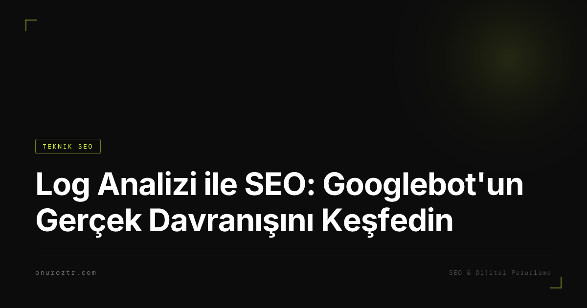 Log Analizi ile SEO: Googlebot'un Gerçek Davranışını Keşfedin