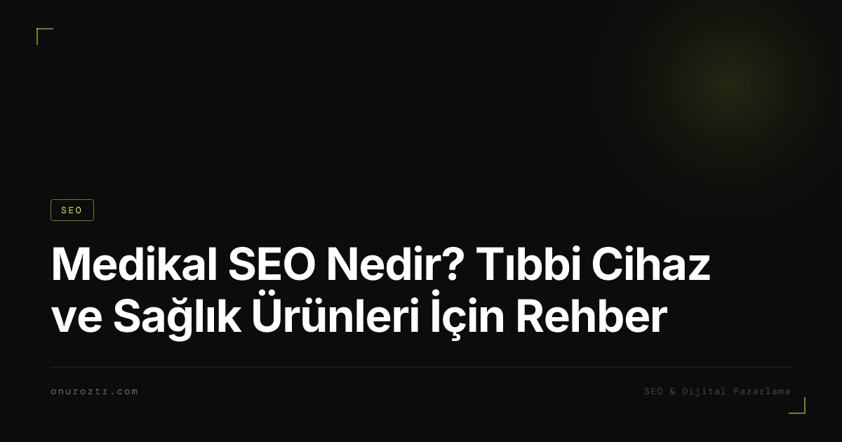 Medikal SEO Nedir? Tıbbi Cihaz ve Sağlık Ürünleri İçin Rehber