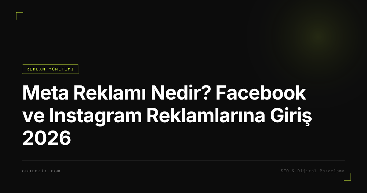 Meta Reklamı Nedir? Facebook ve Instagram Reklamlarına Giriş 2026