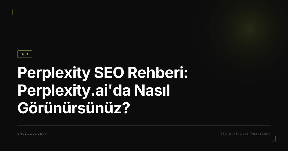 Perplexity SEO Rehberi: Perplexity.ai'da Nasıl Görünürsünüz?