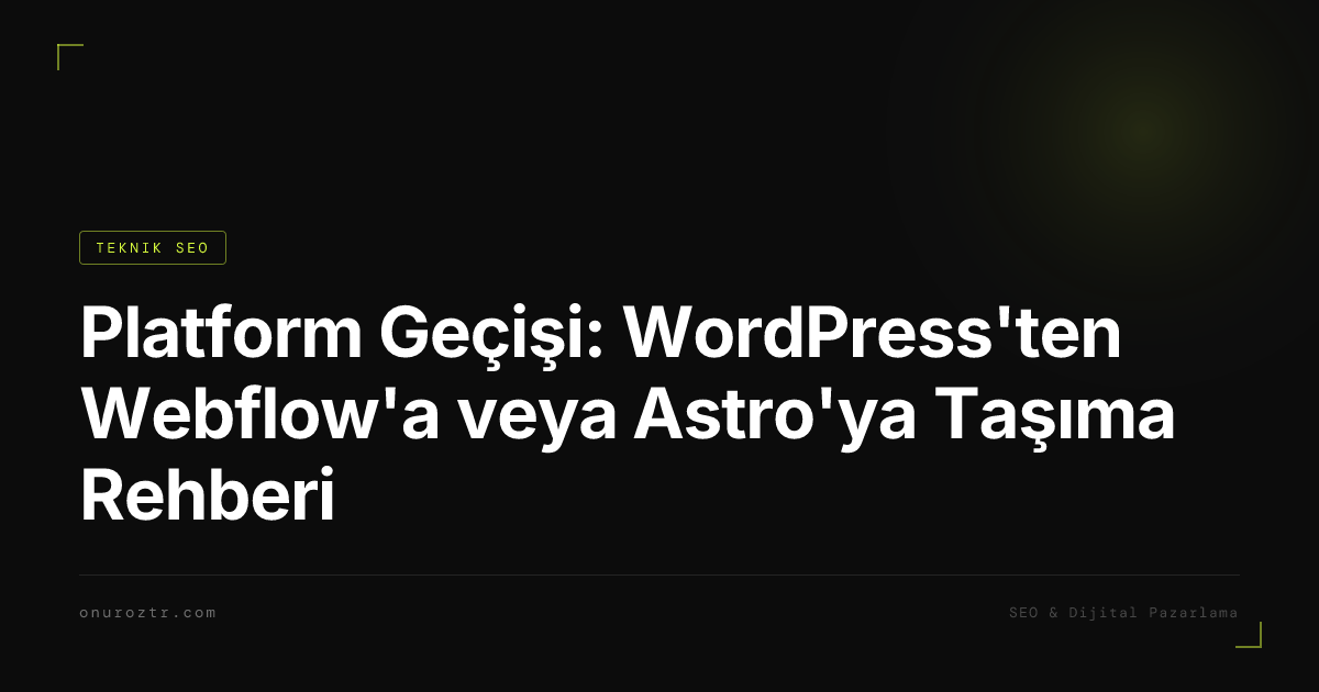 Platform Geçişi: WordPress'ten Webflow'a veya Astro'ya Taşıma Rehberi