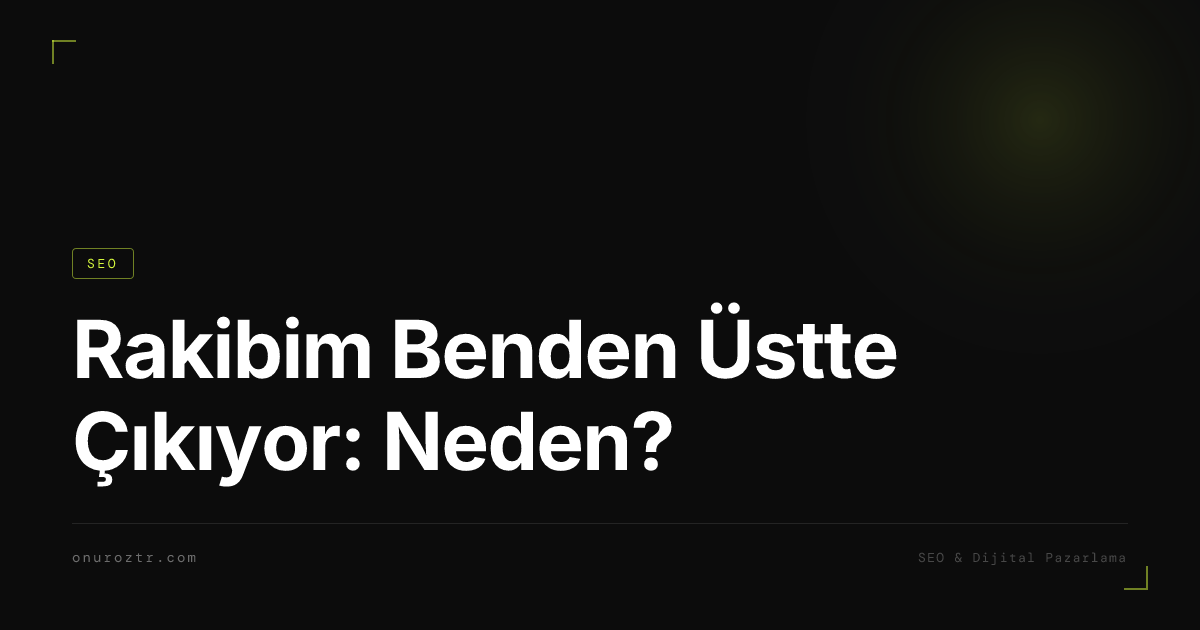 Rakibim Benden Üstte Çıkıyor: Neden?