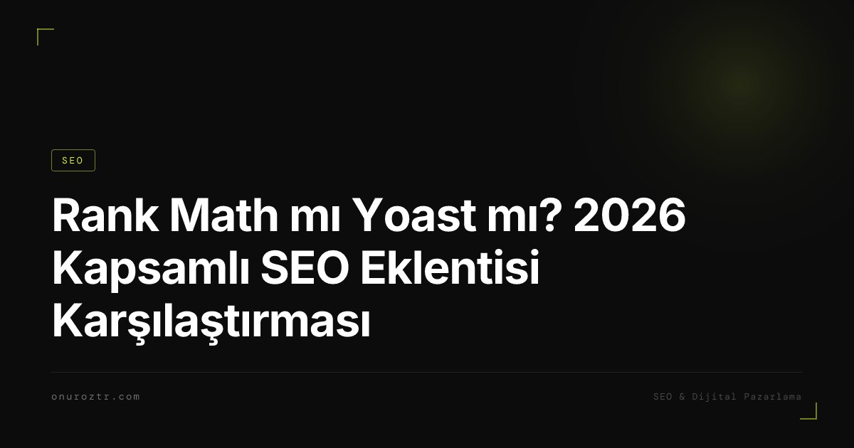 Rank Math mı Yoast mı? 2026 Kapsamlı SEO Eklentisi Karşılaştırması