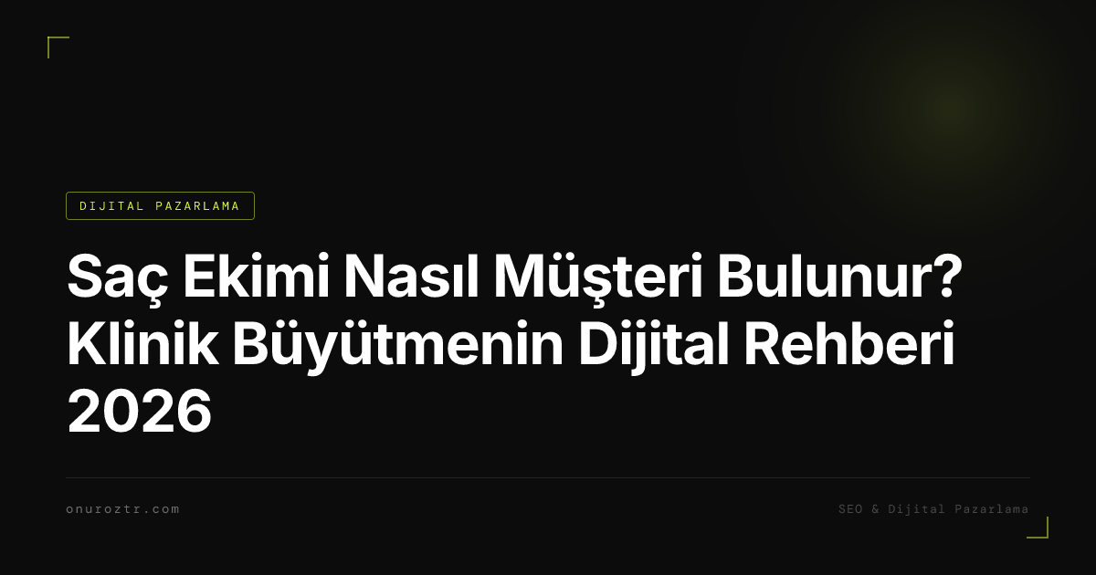 Saç Ekimi Nasıl Müşteri Bulunur? Klinik Büyütmenin Dijital Rehberi 2026