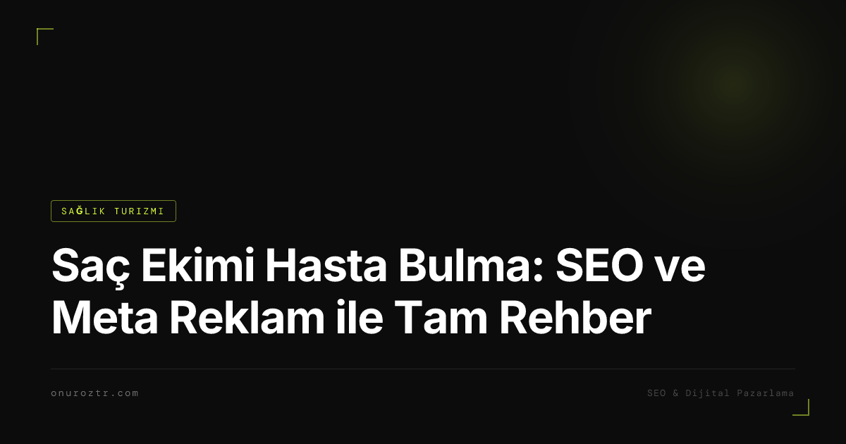 Saç Ekimi Hasta Bulma: SEO ve Meta Reklam ile Tam Rehber