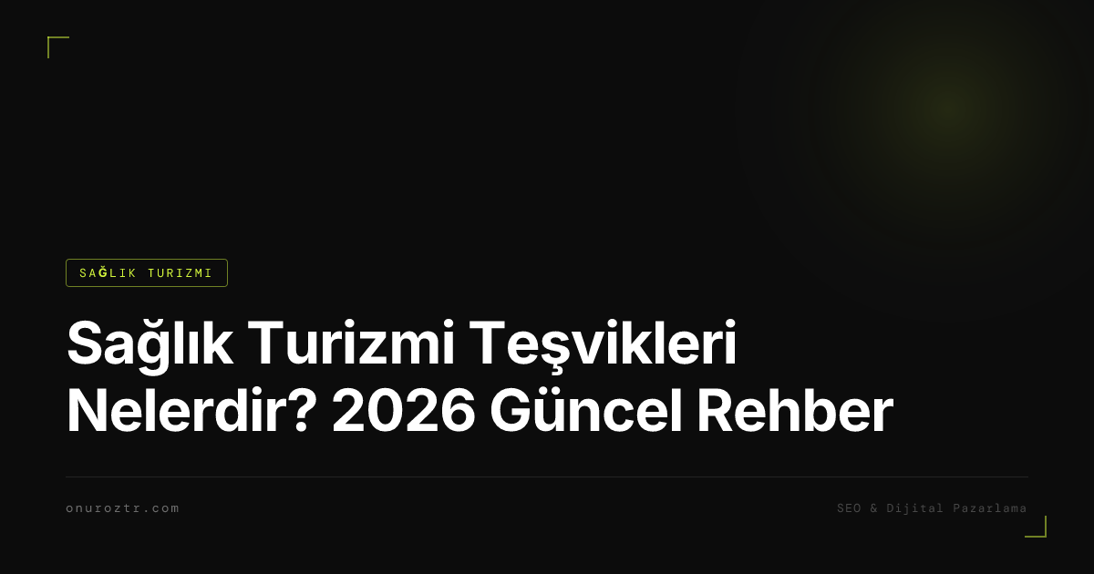 Sağlık Turizmi Teşvikleri Nelerdir? 2026 Güncel Rehber