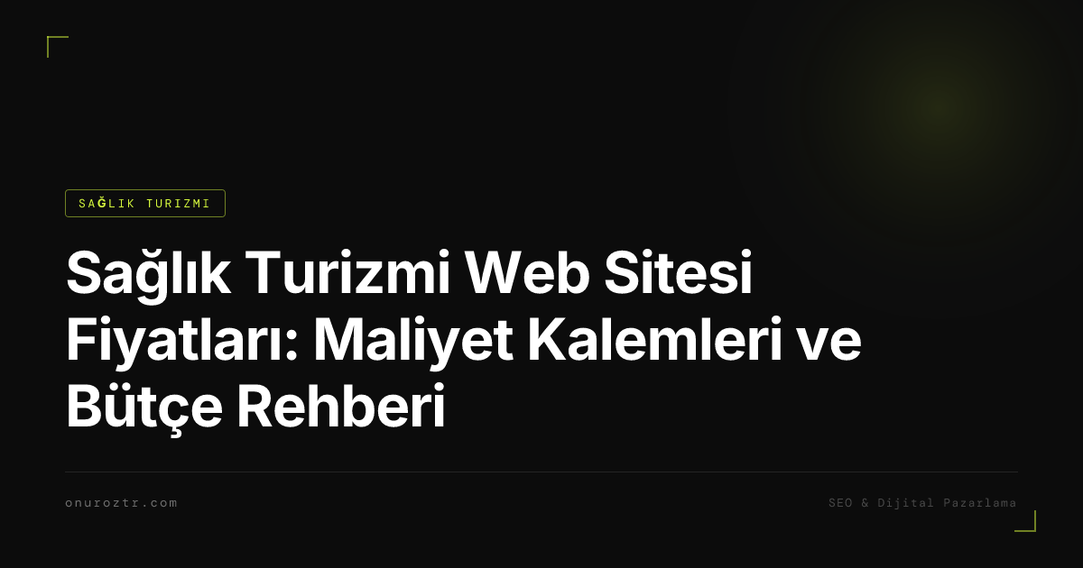 Sağlık Turizmi Web Sitesi Fiyatları: Maliyet Kalemleri ve Bütçe Rehberi