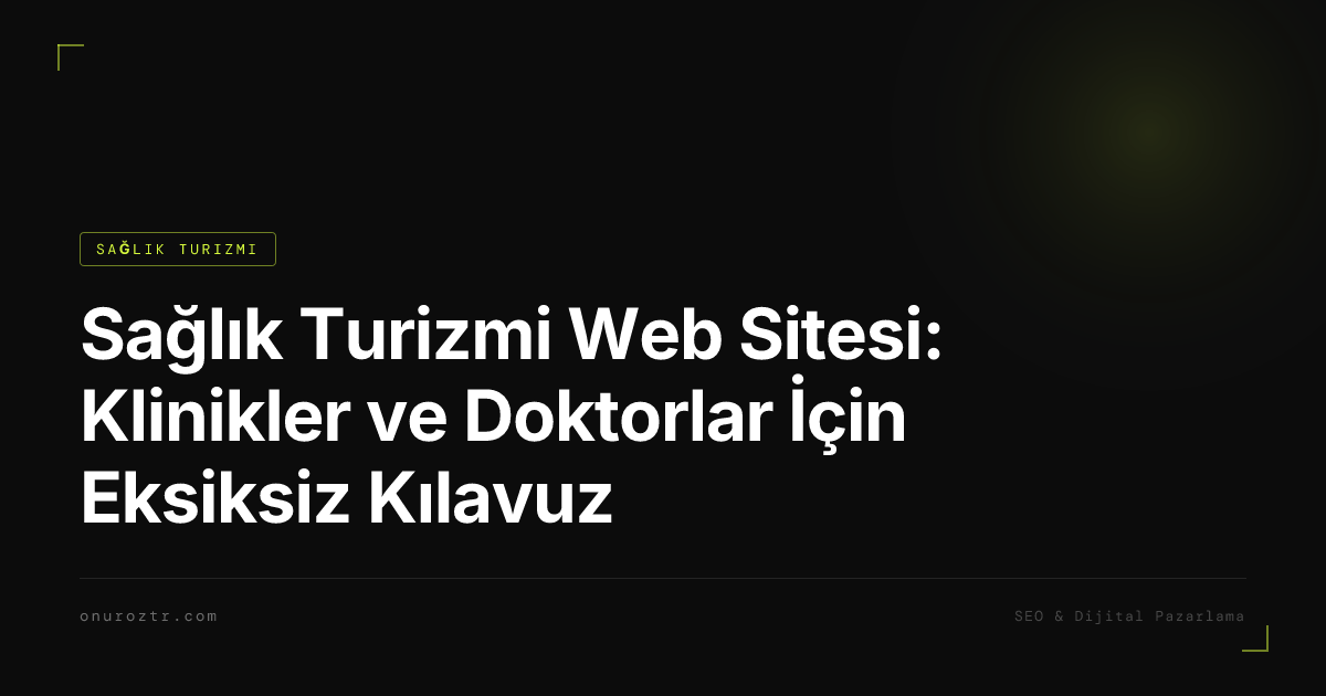 Sağlık Turizmi Web Sitesi: Klinikler ve Doktorlar İçin Eksiksiz Kılavuz
