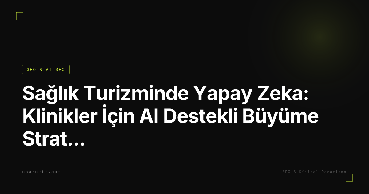 Sağlık Turizminde Yapay Zeka: Klinikler İçin AI Destekli Büyüme Stratejileri