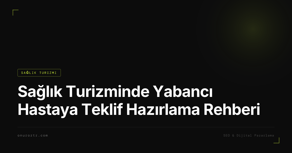 Sağlık Turizminde Yabancı Hastaya Teklif Hazırlama Rehberi