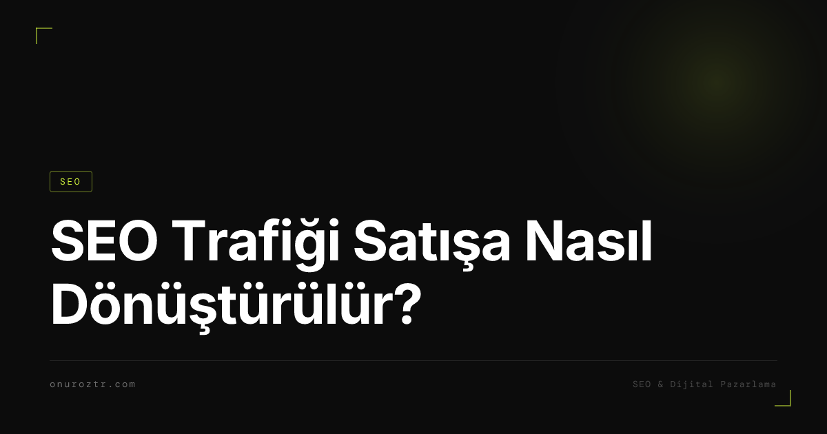 SEO Trafiği Satışa Nasıl Dönüştürülür?