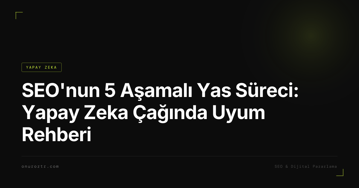 SEO'nun 5 Aşamalı Yas Süreci: Yapay Zeka Çağında Uyum Rehberi