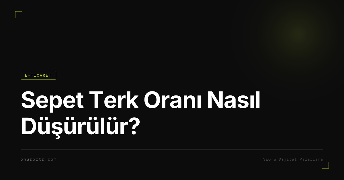 Sepet Terk Oranı Nasıl Düşürülür?