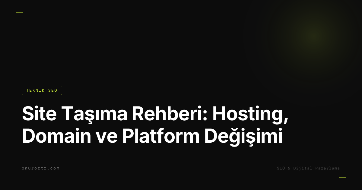 Site Taşıma Rehberi: Hosting, Domain ve Platform Değişimi