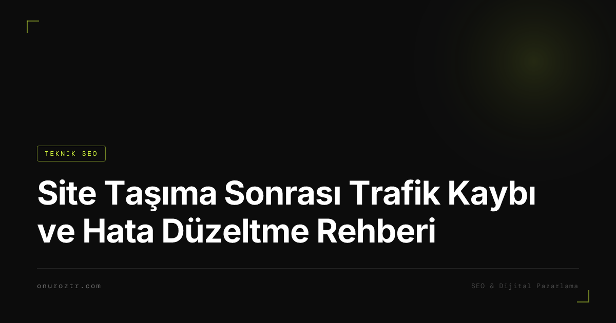 Site Taşıma Sonrası Trafik Kaybı ve Hata Düzeltme Rehberi