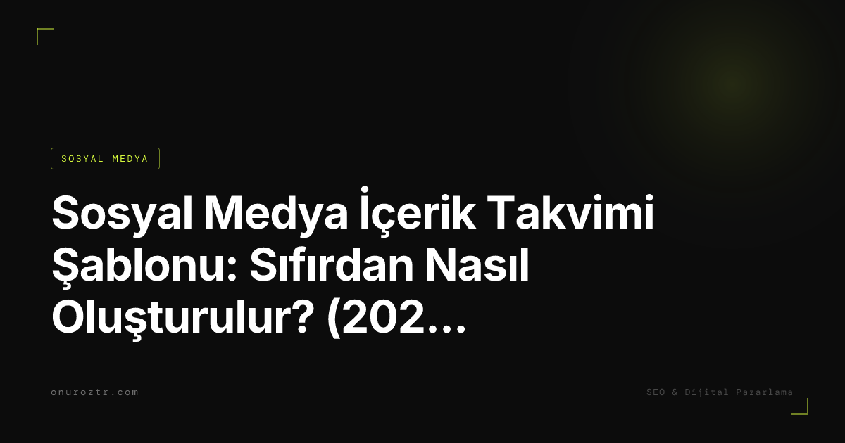 Sosyal Medya İçerik Takvimi Şablonu: Sıfırdan Nasıl Oluşturulur? (2026 Rehberi)